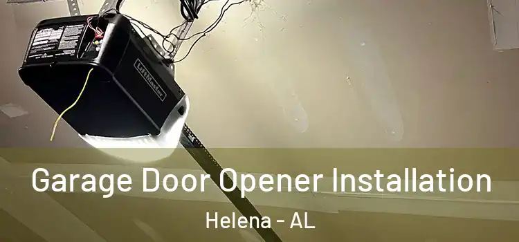  Garage Door Opener Installation Helena - AL